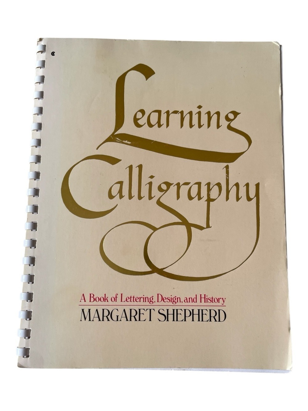 “Learning Calligraphy A Book of Lettering, Design, & History” Margaret Shepard